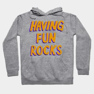 Having Fun Rocks Hoodie